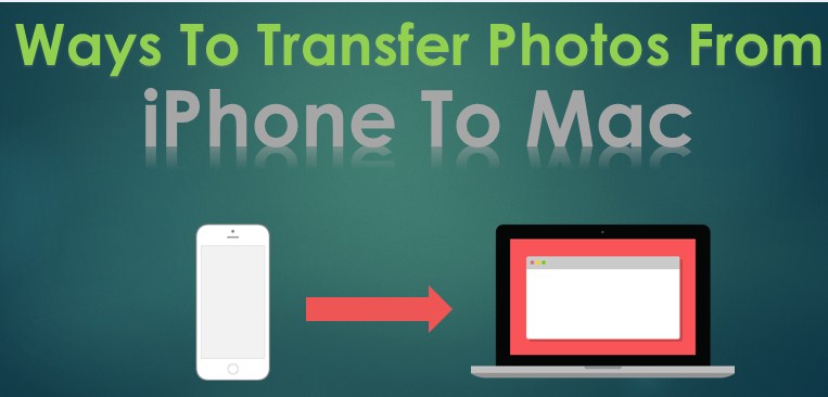 Ways to Transfer Photos From iPhone to Mac