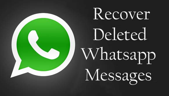 recover deleted whatsapp messages