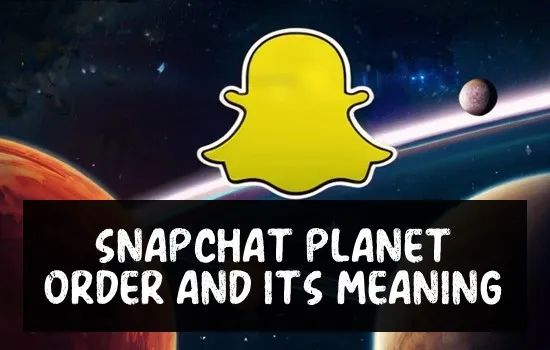 Snapchat Planets Order and Its Meaning